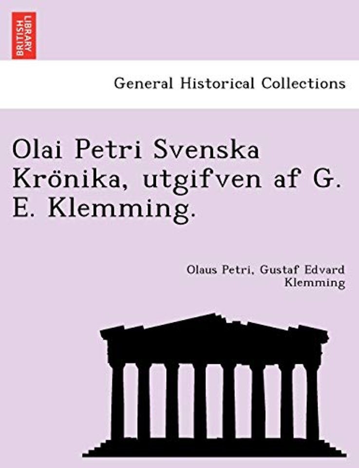 Olai Petri Svenska Krönika, utgifven af G. E. Klemming.