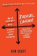 Radical Candor - Be a Kick-Ass Boss Without Losing Your Humanity