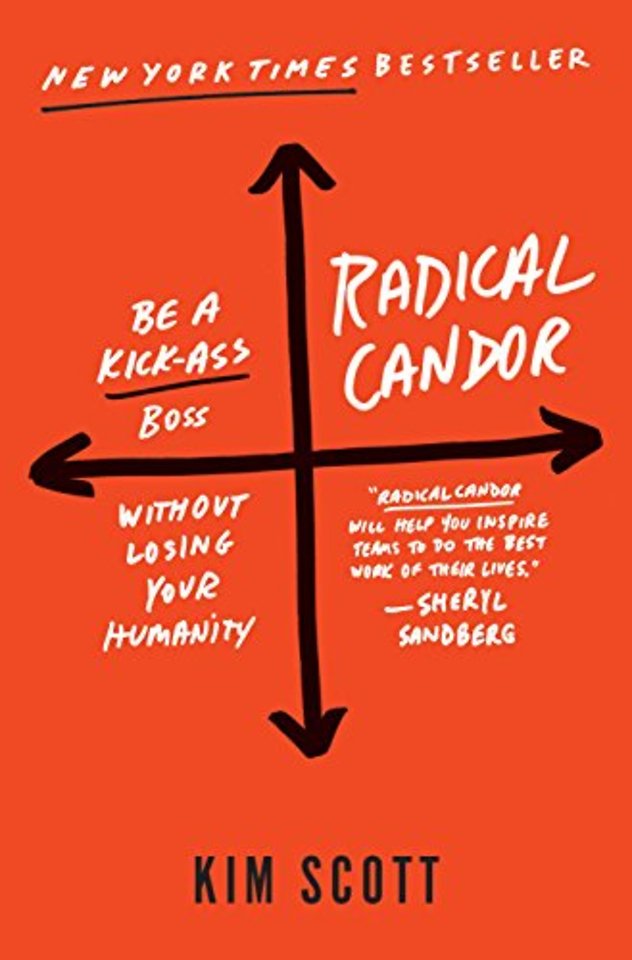 Radical Candor - Be a Kick-Ass Boss Without Losing Your Humanity