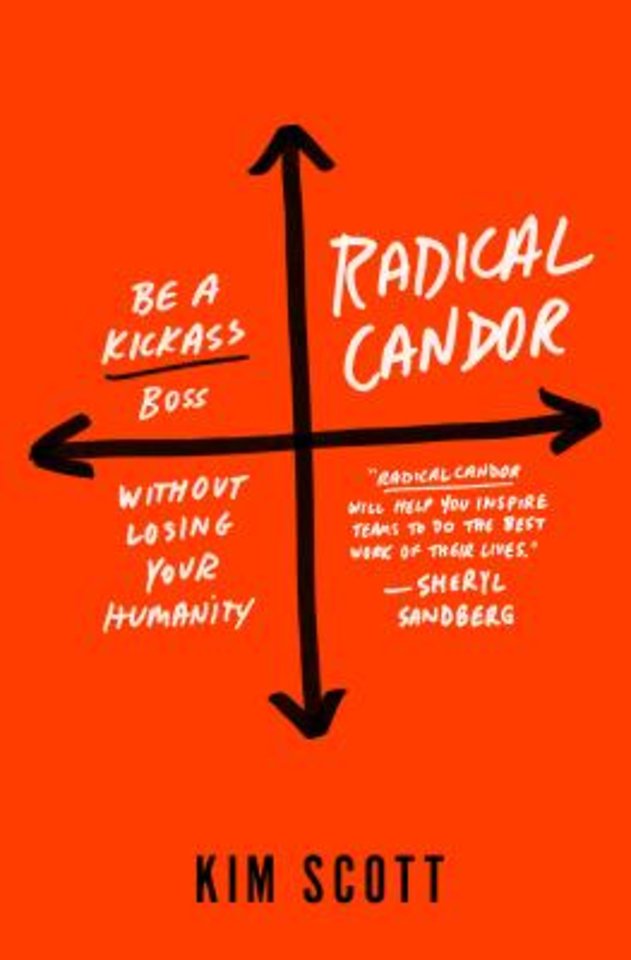 Radical Candor - Be a Kick-Ass Boss Without Losing Your Humanity