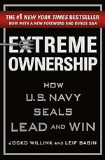 Extreme Ownership : How U.S. Navy Seals Lead and Win