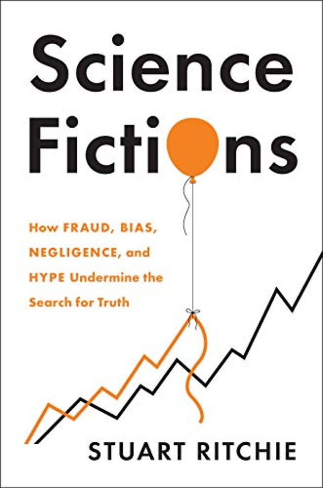Science Fictions: How Fraud, Bias, Negligence, and Hype Unde