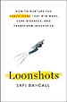 Loonshots : How to Nurture the Crazy Ideas That Win Wars, Cure Diseases, and Transform Industries