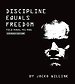Discipline Equals Freedom Discipline Equals Freedom