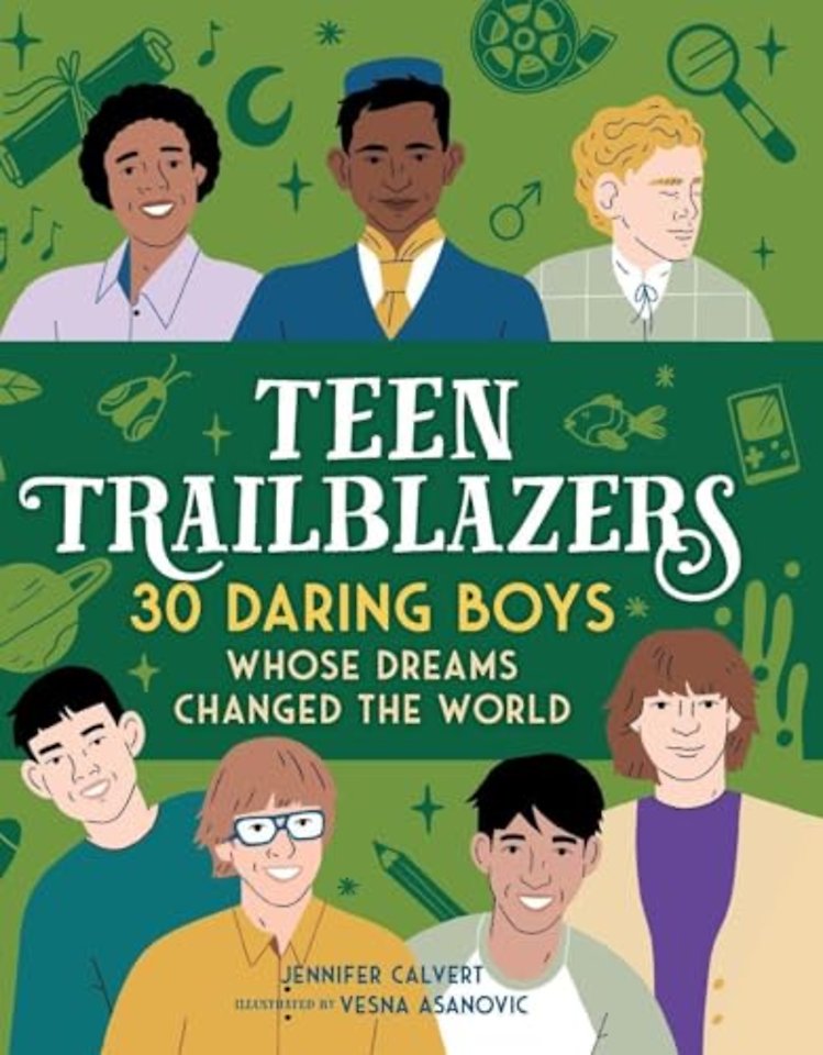 Teen Trailblazers: 30 Daring Boys Whose Dreams Changed the World