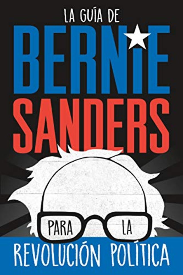 La guia de Bernie Sanders para la revolucion politica / Bernie Sa