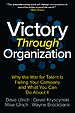 Victory Through Organization: Why the War for Talent is Failing Your Company and What You Can Do About It