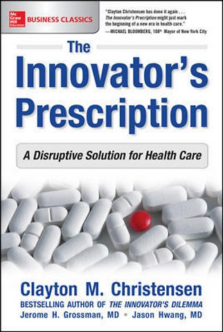 The Innovator's Prescription: A Disruptive Solution for Health Care