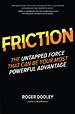 Friction--The Untapped Force That Can Be Your Most Powerful Advantage