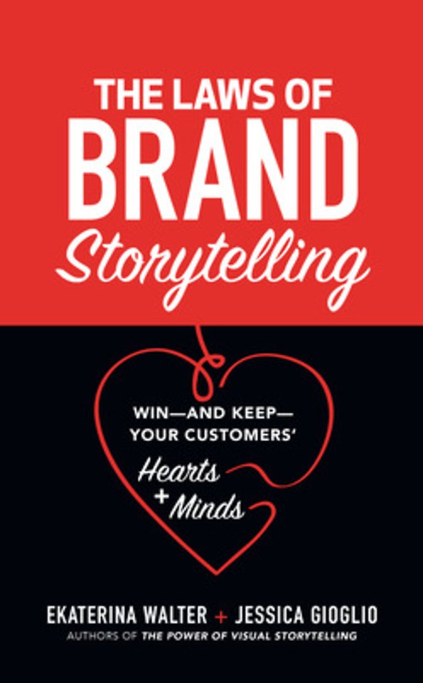 The Laws of Brand Storytelling: Win—and Keep—Your Customers’ Hearts and Minds
