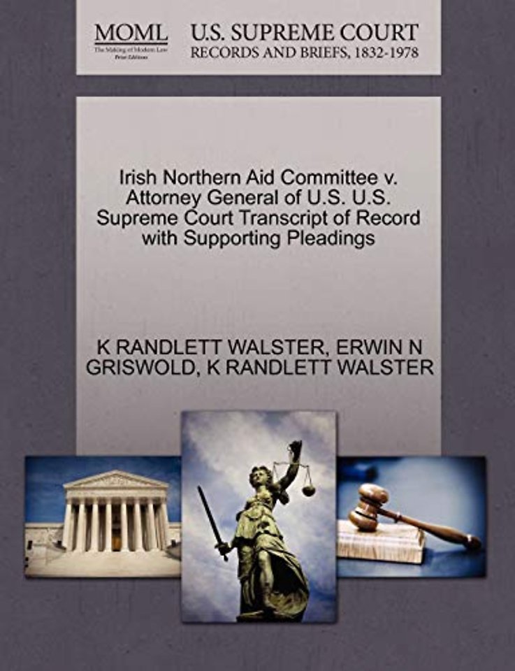 Irish Northern Aid Committee V. Attorney General of U.S. U.S. Supreme Court Transcript of Record with Supporting Pleadings