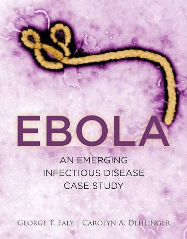 Ebola: An Emerging Infectious Disease Case Study – An Emerging Infectious Disease Case Study