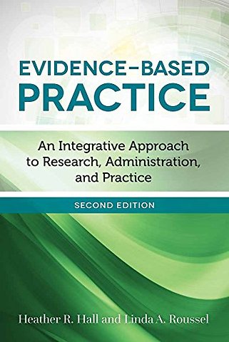 Evidence–Based Practice – An Integrative Approach to Research, Administration, and Practice