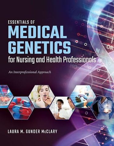 Essentials of Medical Genetics for Nursing and H – An Interprofessional Approach