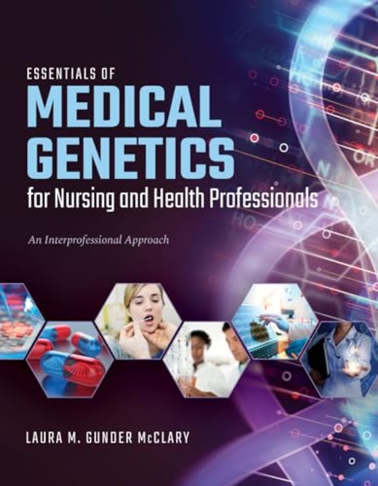 Essentials of Medical Genetics for Nursing and H – An Interprofessional Approach