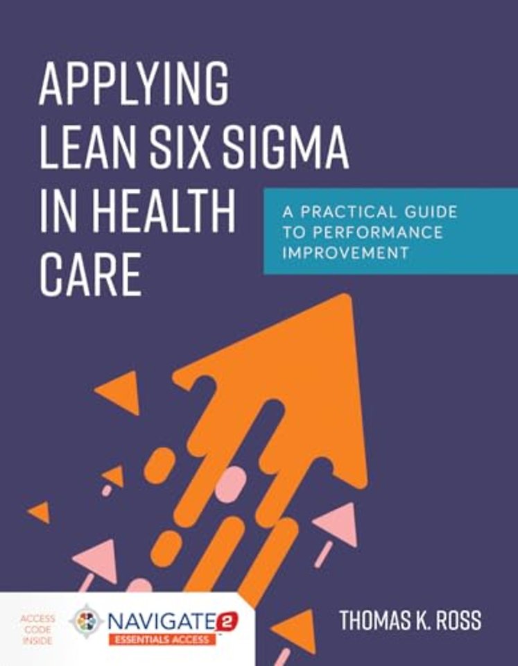 Applying Lean Six Sigma in Health Care – A Practical Guide to Performance Improvement