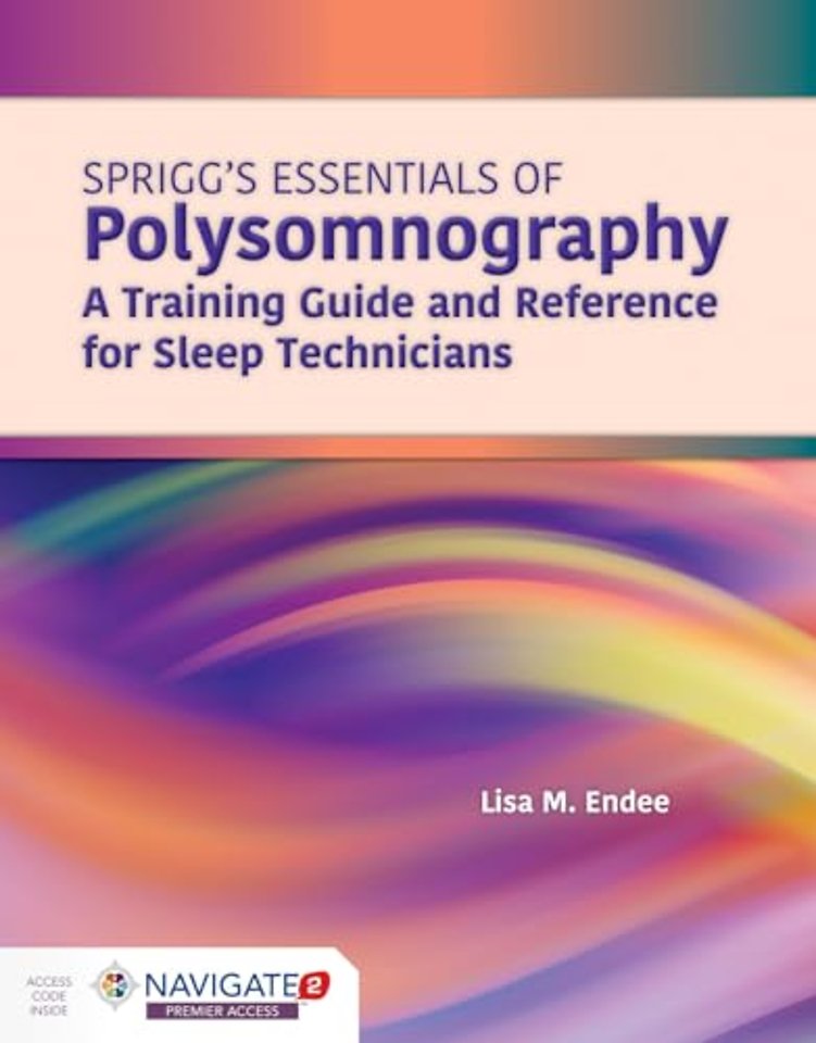 Spriggs`s Essentials of Polysomnography: A Train – A Training Guide and Reference for Sleep Technicians