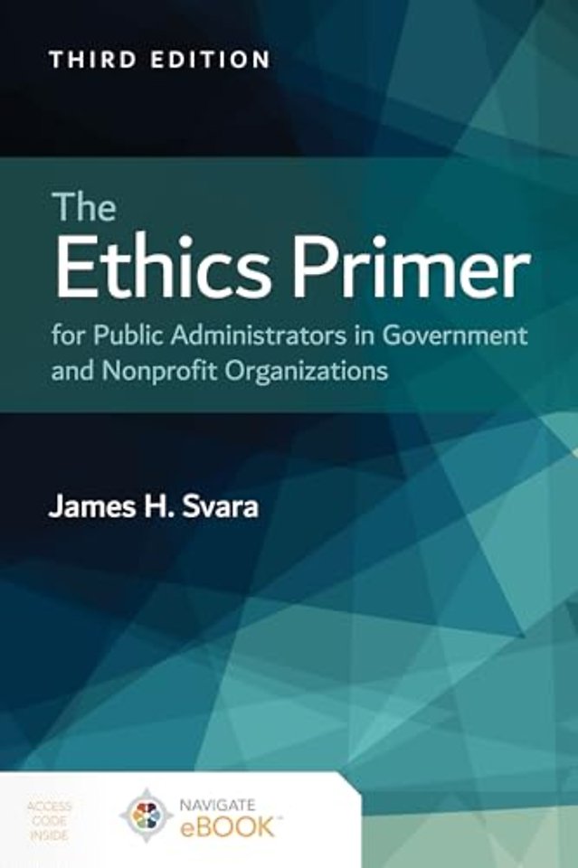 The Ethics Primer for Public Administrators in Government and Nonprofit Organizations