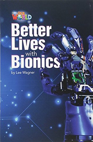 Our World Readers: Better Lives with Bionics