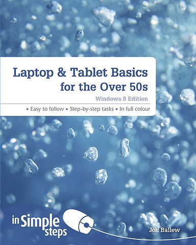 Laptop & Tablet Basics for the Over 50s: Windows 8 Edition