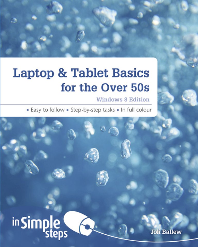 Laptop & Tablet Basics for the Over 50s: Windows 8 Edition