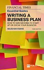 The Financial Times Essential Guide to Writing a Business Plan: How to win backing to start up or grow your business