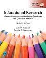 Educational Research: Planning, Conducting, and Evaluating Quantitative and Qualitative Research, Global Edition