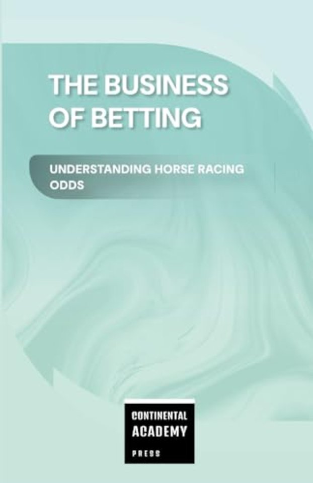 The Business of Betting - Understanding Horse Racing Odds