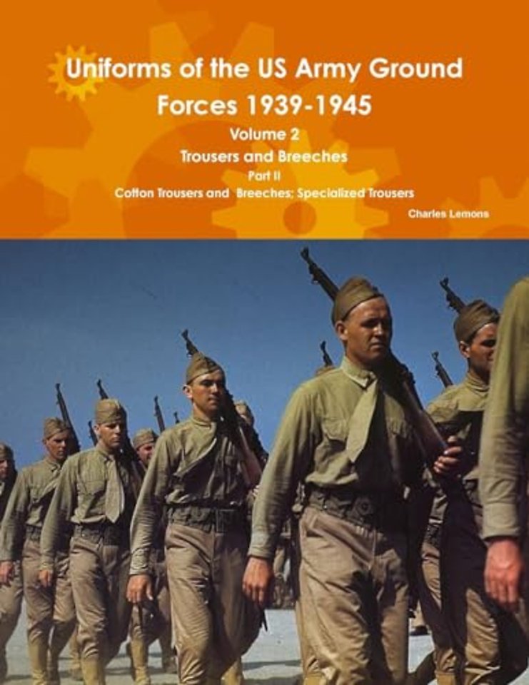 Uniforms of the US Army Ground Forces 1939-1945, Volume 2 Pt II Trousers and Breeches