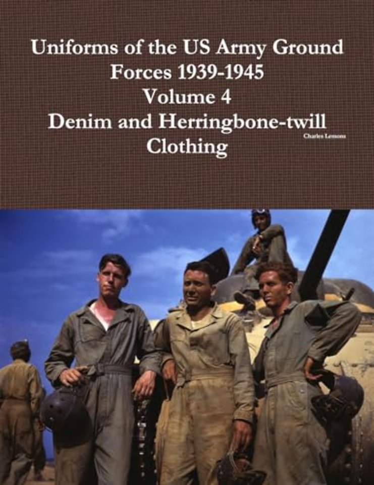 Uniforms of the US Army Ground Forces 1939-1945, Volume 4, Denim and HBT Clothing