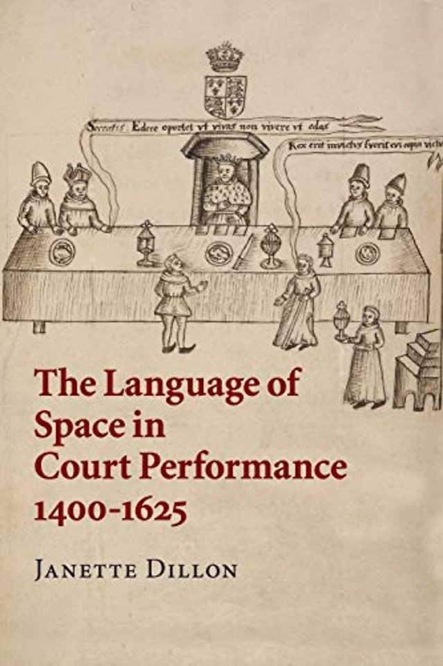 The Language of Space in Court Performance, 1400–1625