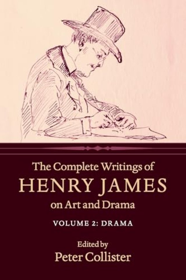 The Complete Writings of Henry James on Art and Drama: Volume 2, Drama