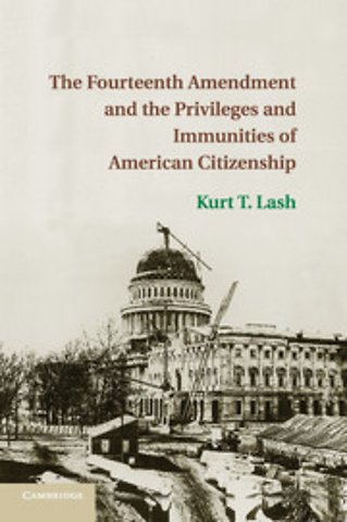 The Fourteenth Amendment and the Privileges and Immunities of American Citizenship