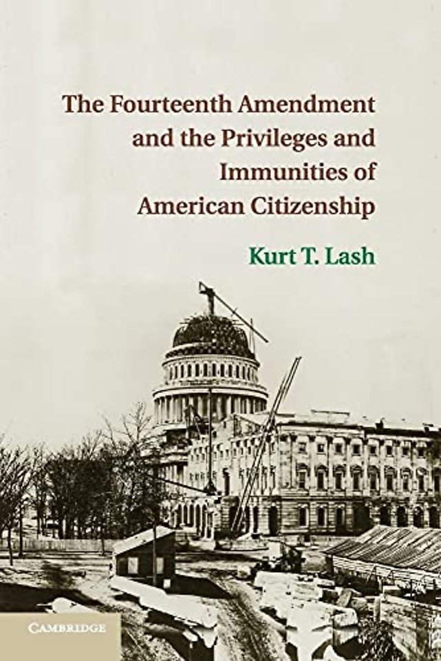 The Fourteenth Amendment and the Privileges and Immunities of American Citizenship