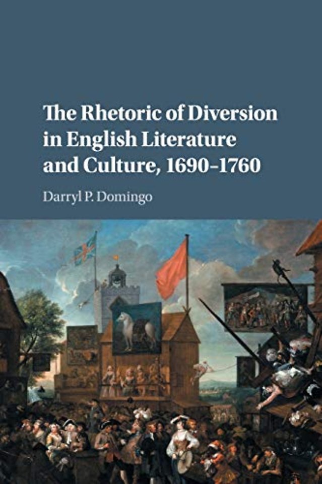 The Rhetoric of Diversion in English Literature and Culture, 1690–1760
