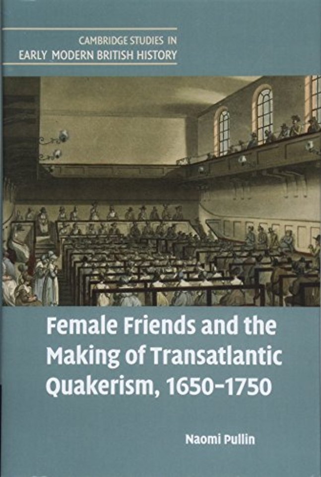 Female Friends and the Making of Transatlantic Quakerism, 1650–1750