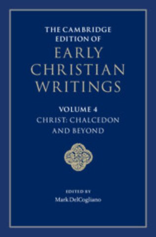 The Cambridge Edition of Early Christian Writings: Volume 4, Christ: Chalcedon and Beyond