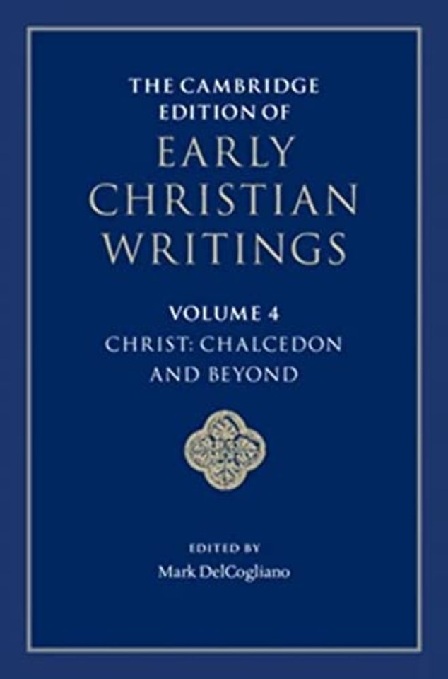 The Cambridge Edition of Early Christian Writings: Volume 4, Christ: Chalcedon and Beyond