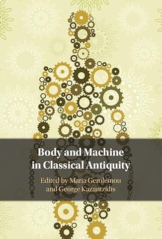 Body and Machine in Classical Antiquity