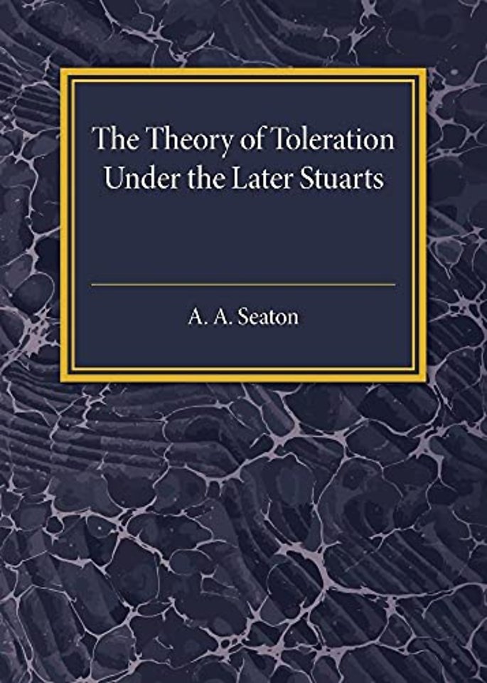 The Theory of Toleration under the Later Stuarts