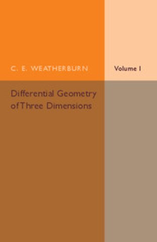 Differential Geometry of Three Dimensions: Volume 1