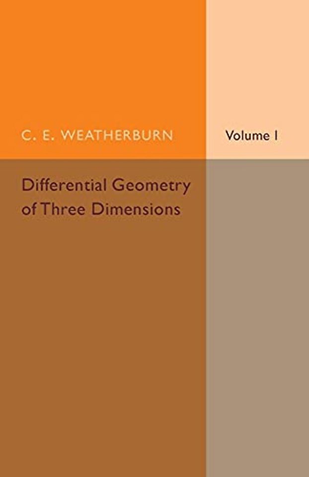 Differential Geometry of Three Dimensions: Volume 1