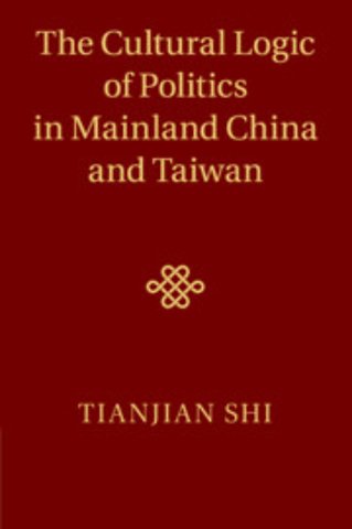 The Cultural Logic of Politics in Mainland China and Taiwan
