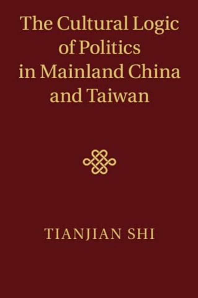 The Cultural Logic of Politics in Mainland China and Taiwan