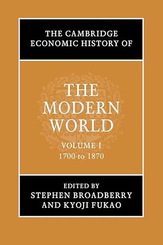 The Cambridge Economic History of the Modern World: Volume 1, 1700 to 1870