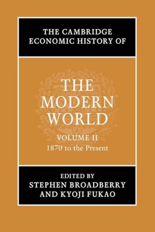 The Cambridge Economic History of the Modern World: Volume 2, 1870 to the Present