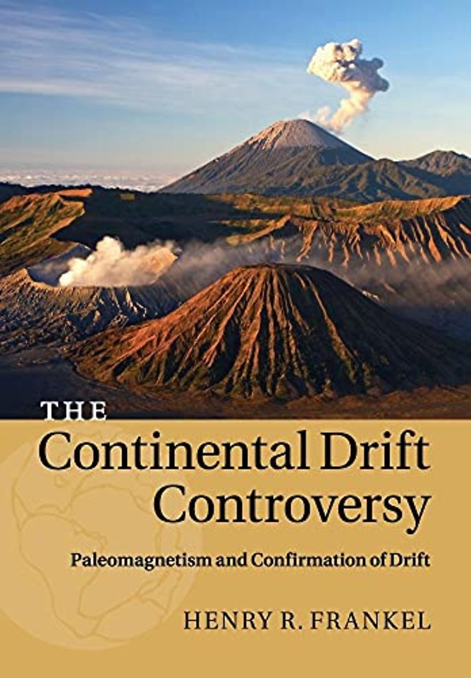 The Continental Drift Controversy: Volume 2, Paleomagnetism and Confirmation of Drift