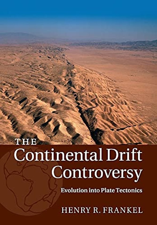 The Continental Drift Controversy: Volume 4, Evolution into Plate Tectonics