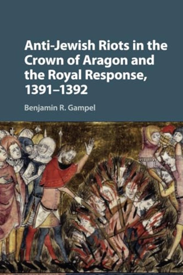 Anti-Jewish Riots in the Crown of Aragon and the Royal Response, 1391–1392