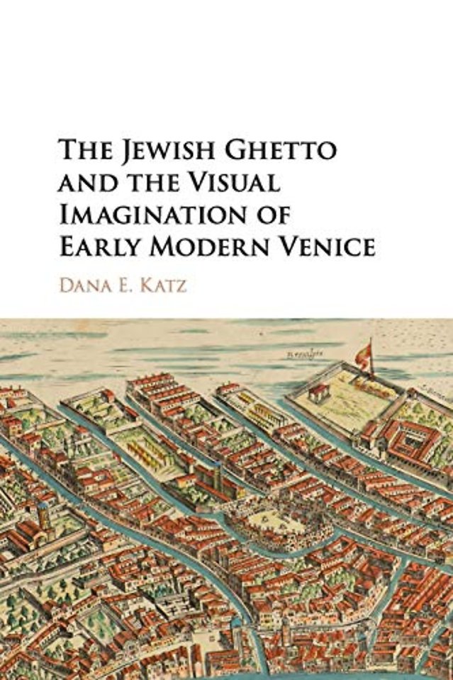 The Jewish Ghetto and the Visual Imagination of Early Modern Venice